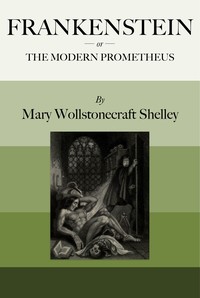 Frankenstein; Or, The Modern Prometheus, Mary Wollstonecraft Shelley